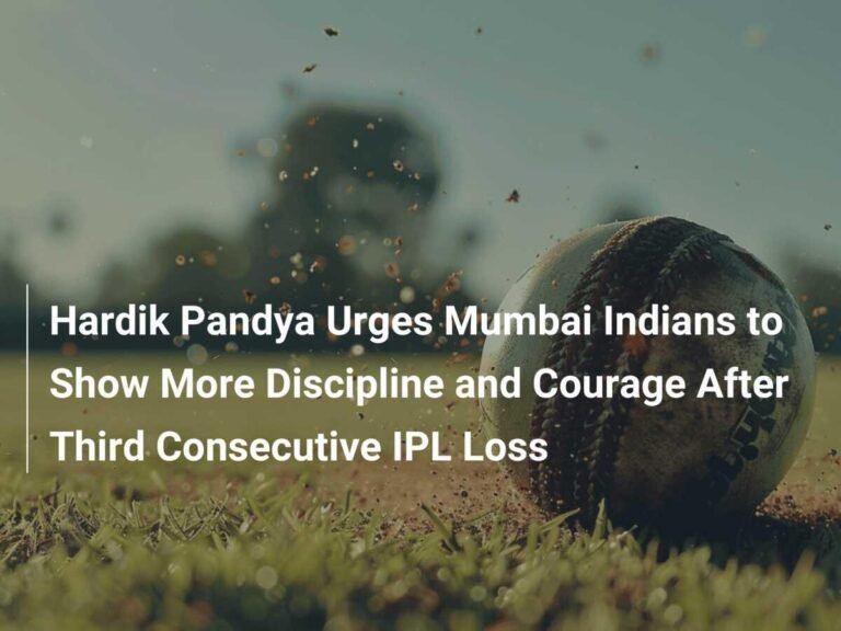 Hardik Pandya Urges Mumbai Indians to Show Courage After Third Consecutive Loss in IPL 2024