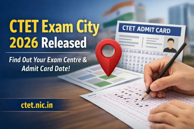 CTET Exam City 2026 Released: Know Where Your Exam Centre Is and When Admit Card Will Be Out